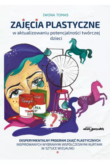 Zaj�cia plastyczne w aktualizowaniu potencjalno�ci tw�rczej u dzieci - Iwona  Tomas