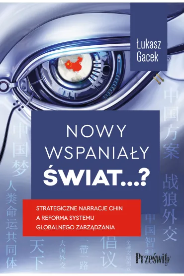 Nowy wspania�y �wiat…? Strategiczne narracje Chin a reforma systemu globalnego zarz�dzania - �ukasz Gacek