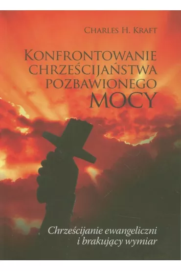 Konfrontowanie chrze�cija�stwa pozbawionego mocy - Charles H. Kraft