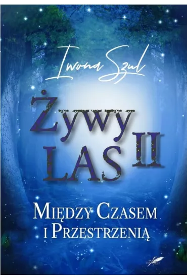 �ywy Las II. Mi�dzy czasem i przestrzeni� - Iwona  Szul