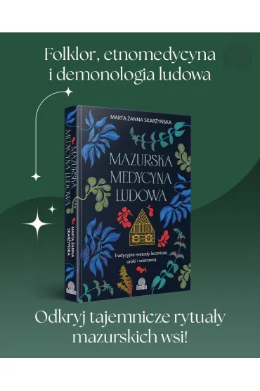 Mazurska medycyna ludowa. Tradycyjne metody lecznicze, uroki i wierzenia - Marta �anna  Skar�y�ska
