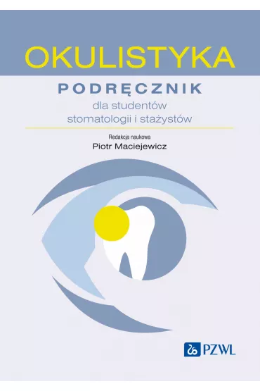 Okulistyka. Podr�cznik dla student�w stomatologii i sta�yst�w - Piotr Maciejewicz