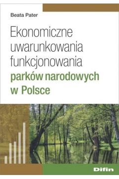 Ekonomiczne uwarunkowania funkcjonowania parkw narodowych w Polsce