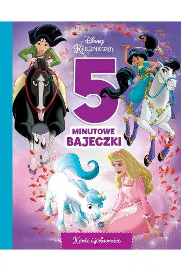 5-minutowe bajeczki w podr�y. Konie i jednoro�ce. Disney Ksi�niczka
