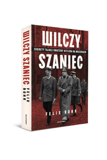 Wilczy Szaniec. Sekrety tajnej kwatery Hitlera na Mazurach - Felix  Bohr