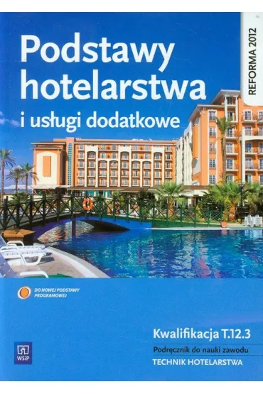 Podstawy hotelarstwa i us�ugi dodatkowe. Kwalifikacja T.12.3. Podr�cznik do nauki zawodu. Technik hotelarstwa - Bo�ena Granecka-Wrzosek, Witold Drogo�