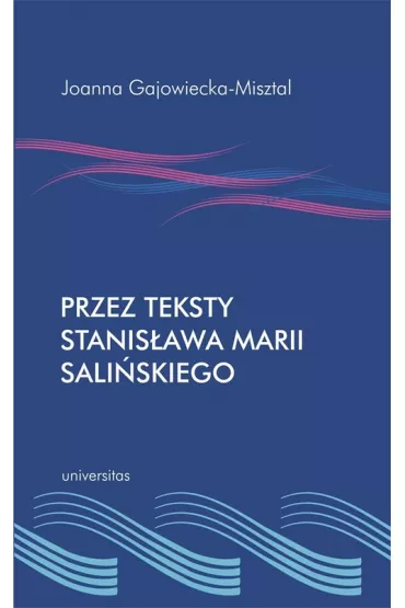 Przez teksty Stanis�awa Marii Sali�skiego - Joanna Gajowiecka-Misztal