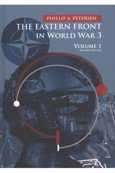 The Eastern Front In World War 3. Volume 1 - Phillip A Petersen