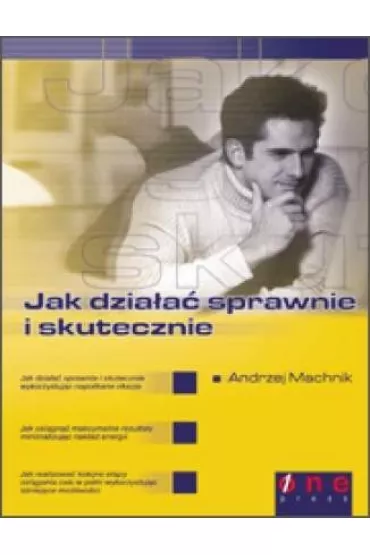 Jak dzia�a� sprawnie i skutecznie - Andrzej Machnik