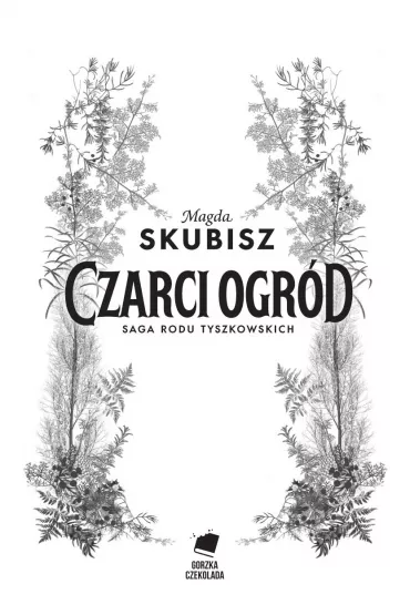 Czarci ogrd. Saga rodu Tyszkowskich. Tom 2 - Magda Skubisz