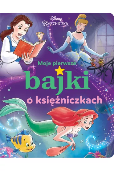 Moje pierwsze bajki o ksi�niczkach. Disney Ksi�niczka - Ewa Tarnowska