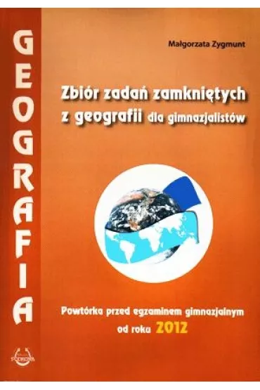 Geografia. Zbi�r zada� zamkni�tych dla gimnazjum 2012 Powt�rka przed egzaminem - Ma�gorzata Zygmunt