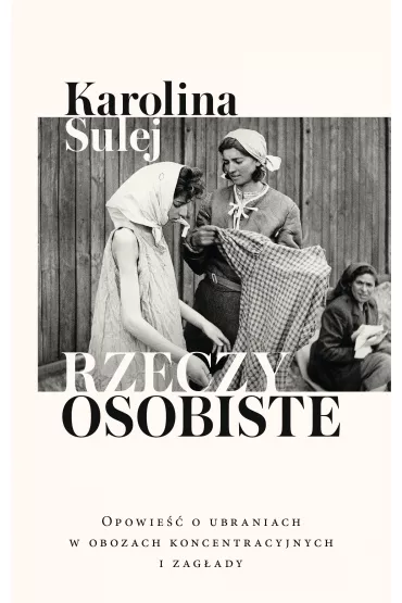 eBook Rzeczy osobiste. Opowie�� o ubraniach w obozach koncentracyjnych i zag�ady mobi epub - Karolina Sulej