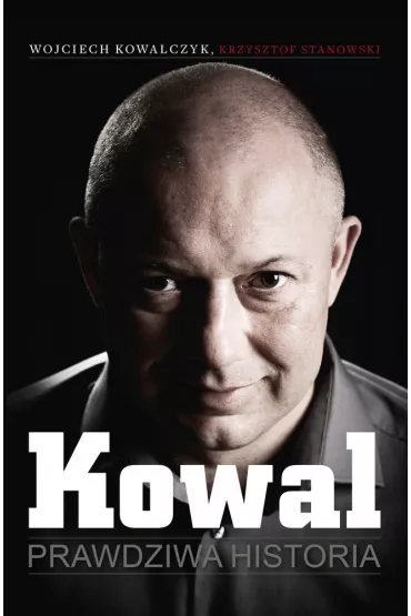 eBook Kowal. Prawdziwa historia mobi epub - Krzysztof Stanowski, Wojciech Kowalczyk