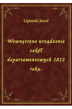 Wewntrzne urzdzenie szk departamentowych 1812 roku.