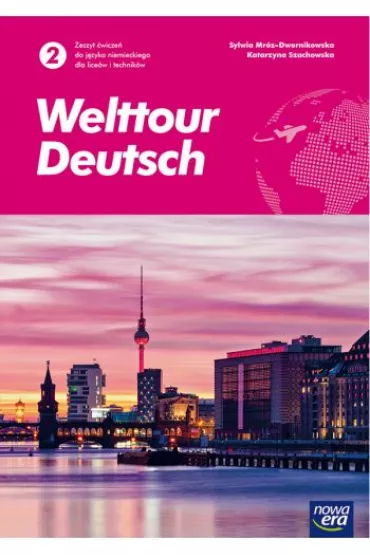 Welttour Deutsch 2. Zeszyt �wicze� do j�zyka niemieckiego dla lice�w i technik�w - Katarzyna Szachowska, Sylwia Mr�z-Dwornikowska
