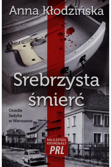 Najlepsze krymina�y PRL Tom 3 Srebrzysta �mier� - Anna K�odzi�ska