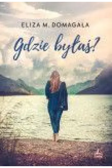 Gdzie by�a�? - Eliza M Domaga�a