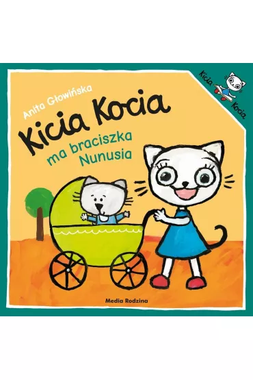 Kicia kocia ma braciszka Nunusia - Anita G�owi�ska
