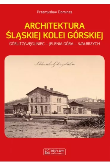 Architektura �l�skiej Kolei G�rskiej - Przemys�aw Dominas