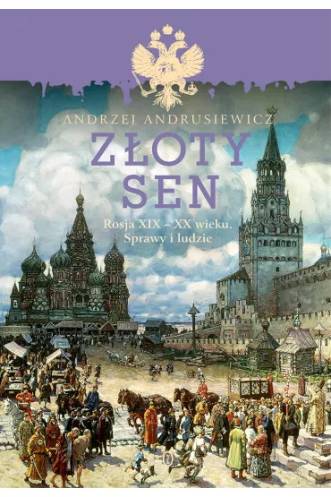 Z�oty sen rosja xix-xx wieku sprawy i ludzie - Andrzej Andrusiewicz