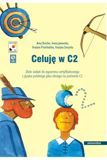 Celuj� w C2. Zbi�r zada� do egzaminu certyfikatowego z j�zyka polskiego jako obcego na poziomie C2 - Anna Butcher, Gra�yna Przechodzka, Gra�yna Zarzycka, Iwona Janowska