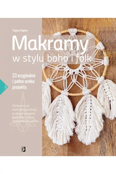 Makramy w stylu boho i folk. 23 oryginalne i pene uroku projekty - Virginie Pugliesi
