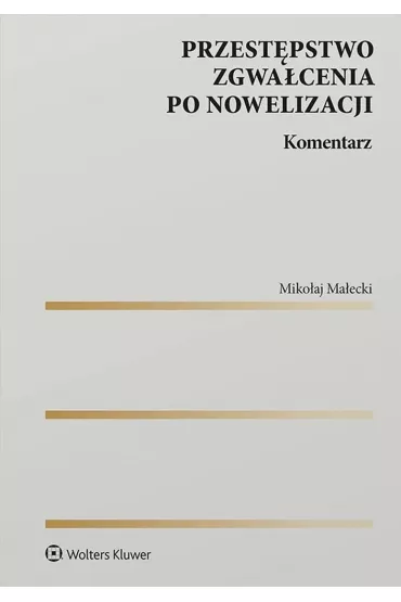 Przest�pstwo zgwa�cenia po nowelizacji. Komentarz - Miko�aj Ma�ecki