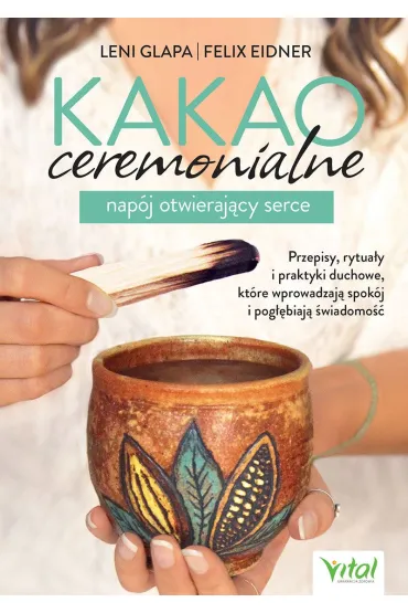 Kakao ceremonialne – nap�j otwieraj�cy serce - Felix  Eidner, Leni Glapa