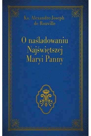 O na�ladowaniu Naj�wi�tszej Maryi Panny - Ks Alexandre-Joseph de Rouville