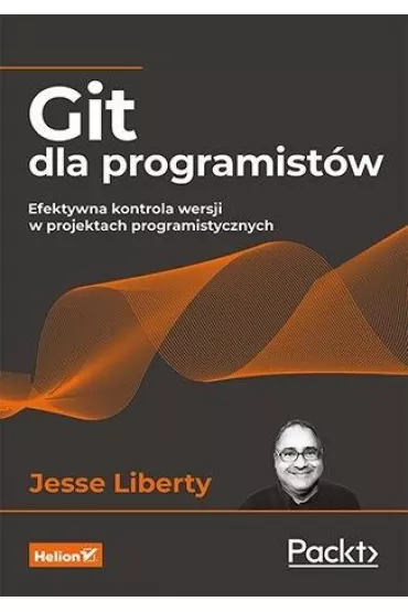 Git dla programist�w. Efektywna kontrola wersji w projektach programistycznych - Jesse Liberty