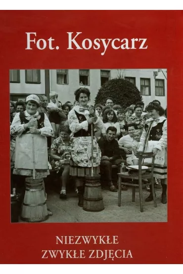 Fot. Kosycarz. Niezwyk�e zwyk�e zdj�cia Kaszub - Maciej Kosycarz, Zbigniew Kosycarz