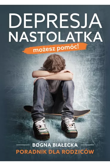 eBook Depresja nastolatka. Mo�esz pom�c! Poradnik dla rodzic�w mobi epub - Bogna Bia�ecka