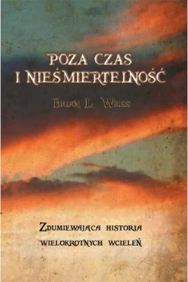 Poza czas i nie�miertelno�� - Brian L Weiss