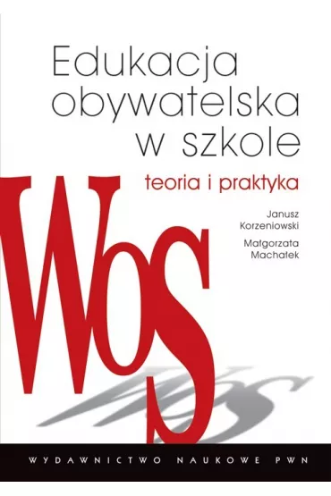 Edukacja obywatelska w szkole. Teoria i praktyka - Janusz Korzeniowski, Ma�gorzata Macha�ek