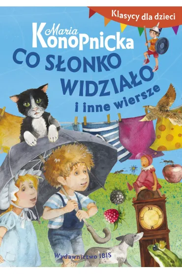 Klasycy dla dzieci. Co s�onko widzia�o i inne wiersze - Maria Konopnicka