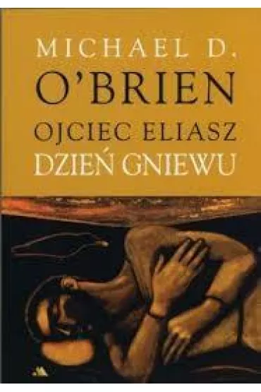 Ojciec Eliasz. Dzie� gniewu - Michael D. O`Brien