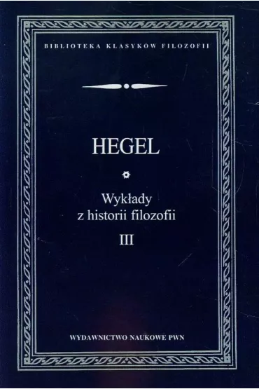 Wyk�ady z historii filozofii T.3 - Hegel Georg Wilhelm Friedrich