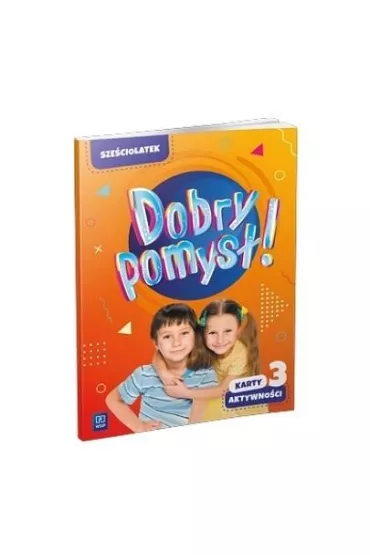 Dobry pomys�! Sze�ciolatek. Karty aktywno�ci. Cz�� 3