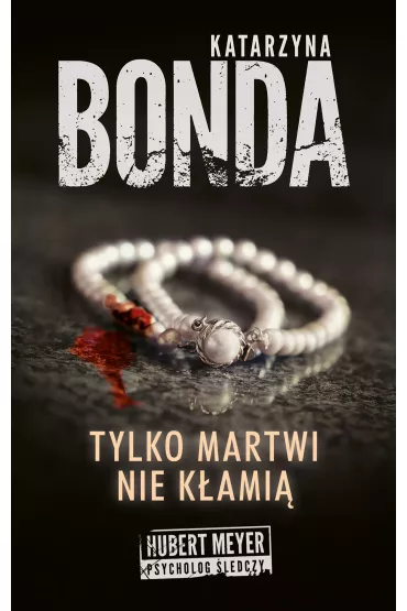 Tylko martwi nie k�ami� - Katarzyna Bonda - Katarzyna Bonda