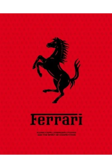 Ferrari: Iconic Cars, Legendary Power and the Spirit of Competition - David  Dalmau
