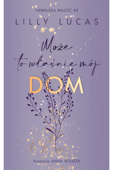 Mo�e to w�a�nie m�j dom. Hawajska mi�o��. Tom 2 - Lilly Lucas