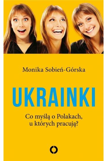 Ukrainki. Co myślą o Polakach, u których pracują