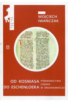 Od Kosmasa do Eschenloera Pimiennictwo czeskie w redniowieczu