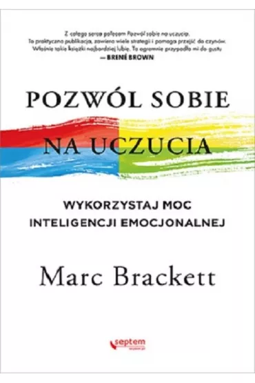 Pozwl sobie na uczucia. Wykorzystaj moc inteligencji emocjonalnej - Marc Brackett