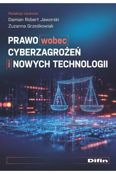Prawo wobec cyberzagro�e� i nowych technologii - Jaworski Damian Robert Grze�kowiak Zuzanna