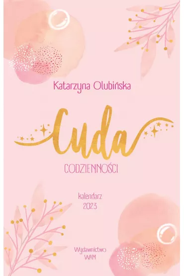 Kalendarz 2023 Cuda codzienno�ci - Katarzyna Olubi�ska
