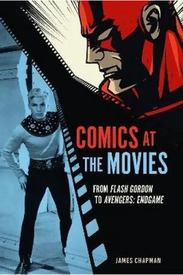 Comics at the Movies. From Flash Gordon to Avengers. Endgame - James Chapman