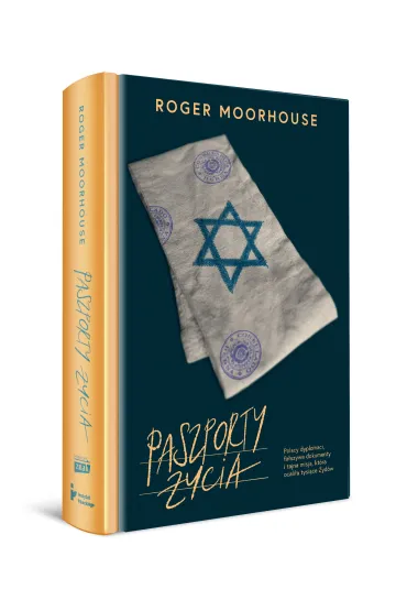 Paszporty �ycia. Polscy dyplomaci, fa�szywe dokumenty i tajna misja, kt�ra ocali�a tysi�ce �yd�w - Roger Moorhouse