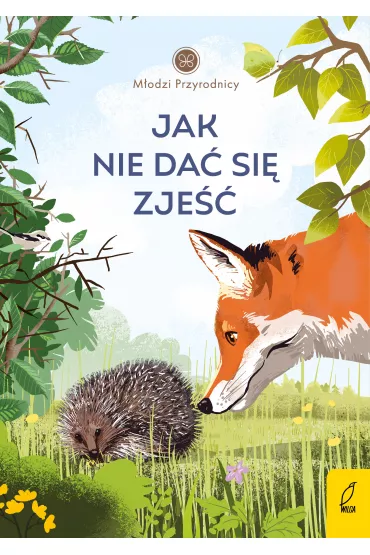Jak nie da� si� zje��. M�odzi Przyrodnicy - Patrycja Zarawska